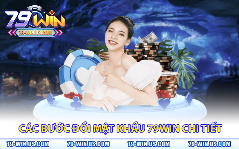 Đổi Mật Khẩu 79Win – Cập Nhật Ngay Để Chơi Game An Toàn 3 Các bước đổi mật khẩu 79Win đầy đủ và chi tiết