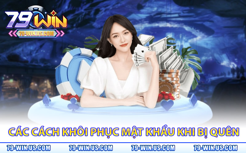 Quên Mật Khẩu 79Win – Bảo Mật Cao, Lấy Lại Ngay Tài Khoản 2 Các cách khôi phục mật khẩu khi bị quên