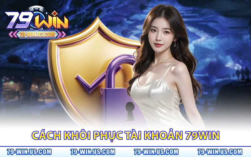 Đăng Nhập 79Win – Trải Nghiệm Game Đỉnh Săn Quà Liền Tay 3 Cách Khôi Phục Tài Khoản 79Win