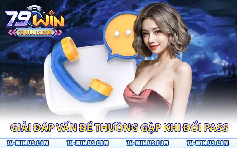 Đổi Mật Khẩu 79Win – Cập Nhật Ngay Để Chơi Game An Toàn 4 Giải đáp các vấn đề thường gặp khi đổi pass