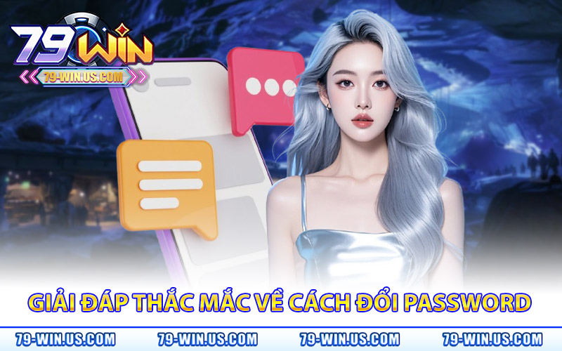 Quên Mật Khẩu 79Win – Bảo Mật Cao, Lấy Lại Ngay Tài Khoản 4 Giải đáp thắc mắc phổ biến về cách đổi password