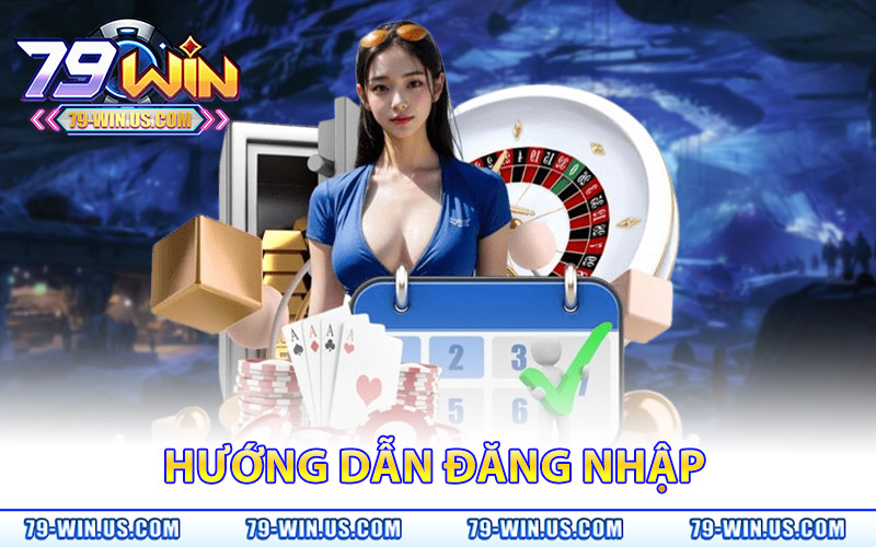 Đăng Nhập 79Win – Trải Nghiệm Game Đỉnh Săn Quà Liền Tay 1 Hướng Dẫn Đăng Nhập