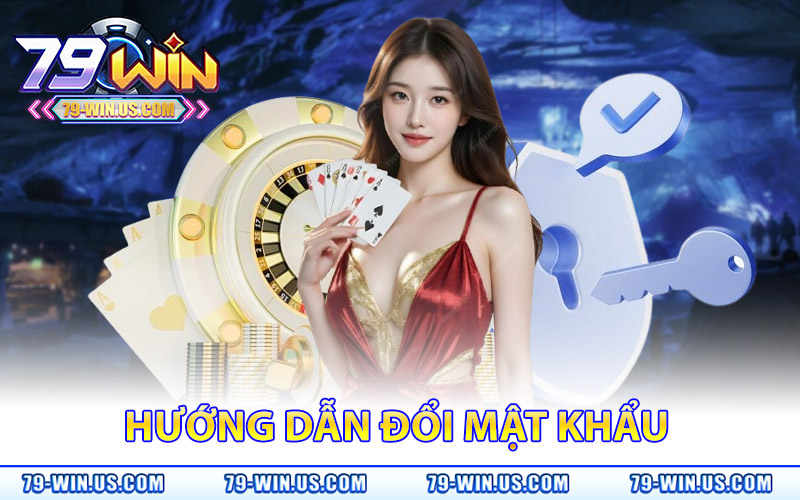 Đổi Mật Khẩu 79Win – Cập Nhật Ngay Để Chơi Game An Toàn 1 Hướng Dẫn Đổi Mật Khẩu
