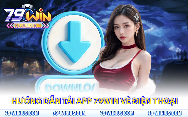 Hướng dẫn tải app 79Win về điện thoại