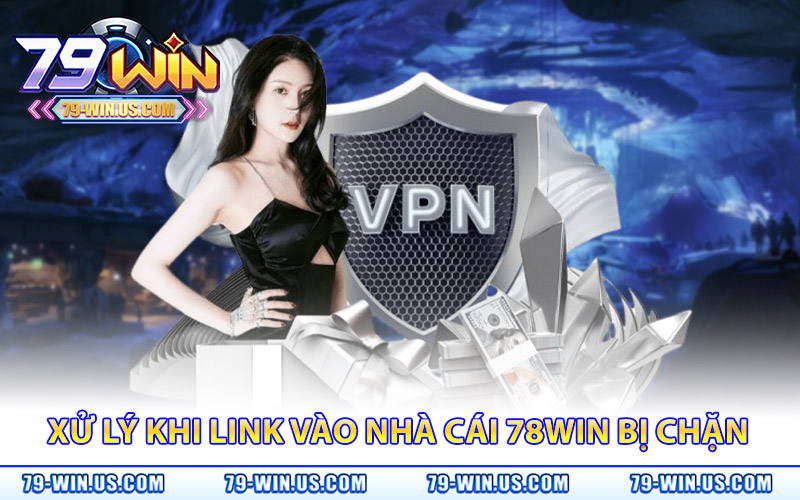 Link Vào 79Win – Link Chính Thức Cho Người Chơi Bị Chặn 4 Xử lý sự cố link vào nhà cái 78win bị chặn dễ dàng