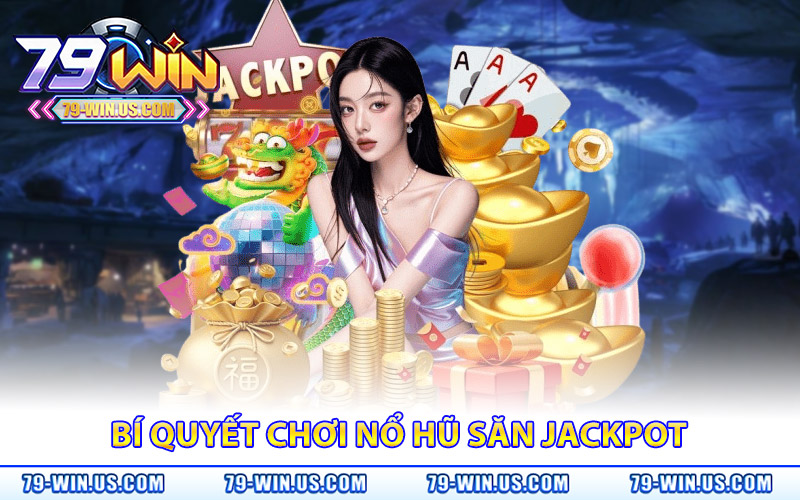 Slot Game 79Win | Quay Hũ May Mắn, Thưởng Khủng Liên Tục 3 Bí quyết chơi nổ hũ săn Jackpot nhanh chóng