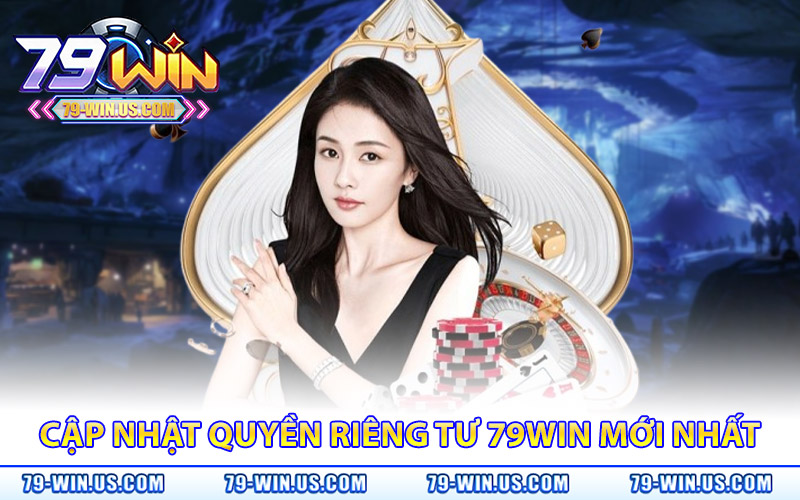 Quyền Riêng Tư 79Win – Lợi Ích Và Cam Kết Của Nhà Cái 2 Cập nhật quyền riêng tư 79WIN mới nhất