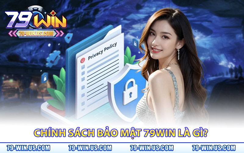 Chính Sách Bảo Mật 79Win – Bảo Vệ Thông Tin Cá Nhân Tối Ưu 1 Chính sách bảo mật 79WIN là gì?