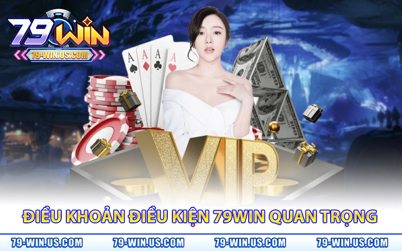 Điều khoản và điều kiện 79WIN quan trọng nhất bạn cần chú ý