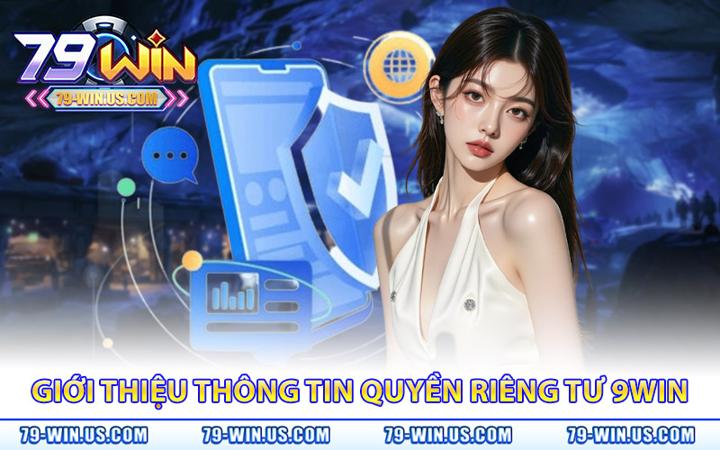 Quyền Riêng Tư 79Win – Lợi Ích Và Cam Kết Của Nhà Cái 1 Giới thiệu thông tin quyền riêng tư 79WIN