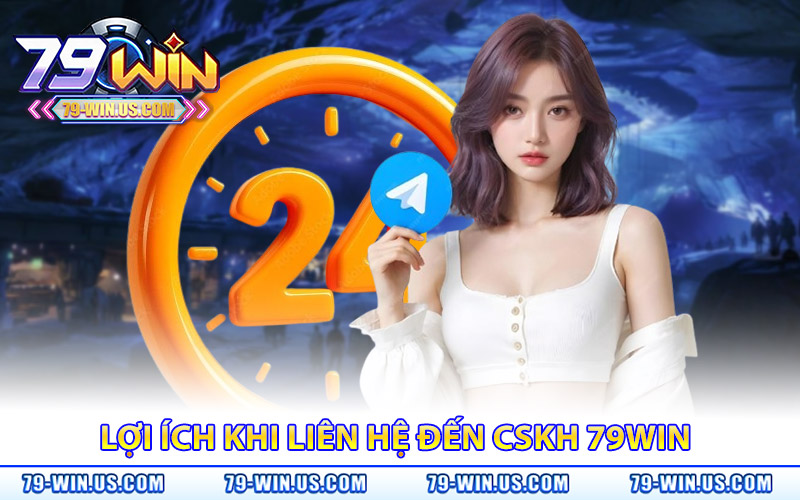 Liên Hệ 79Win – Nhà Cái Luôn Đồng Hành Với Bạn 24/7 1 Lợi ích khi liên hệ đến bộ phận chăm sóc khách hàng 79WIN