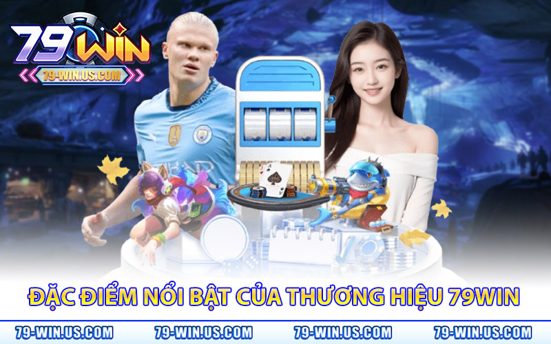 Giới Thiệu 79Win – Nhà Cái Uy Tín Mang Đến Game Đỉnh Cao 2 Những đặc điểm nổi bật của thương hiệu 79WIN