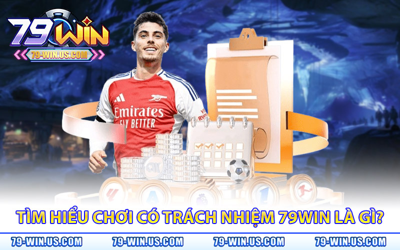 Chơi Có Trách Nhiệm 79Win – Cá Cược An Toàn, Kiểm Soát Tốt 1 Tìm hiểu chơi có trách nhiệm 79WIN là gì?