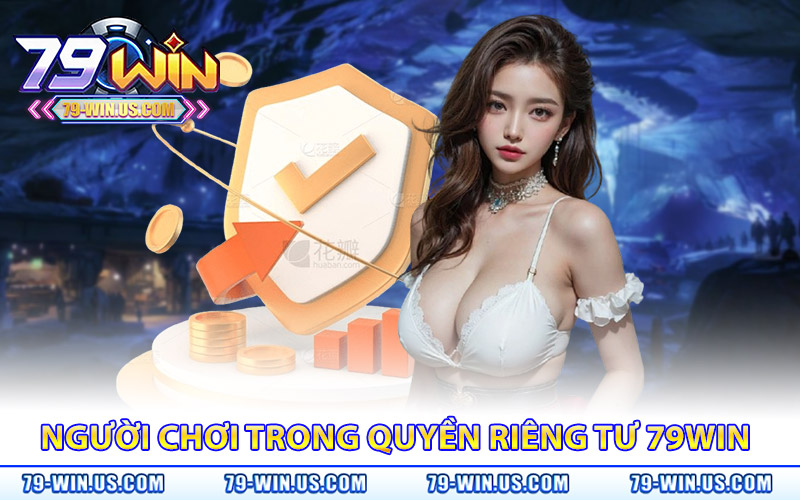 Quyền Riêng Tư 79Win – Lợi Ích Và Cam Kết Của Nhà Cái 3 Trách nhiệm của người chơi trong quyền riêng tư 79WIN