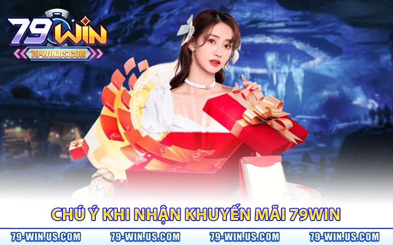 chú ý quan trọng khi nhận khuyến mãi 79WIN